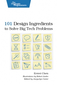 101 Design Ingredients to Solve Big Tech Problems | The Pragmatic Programmers