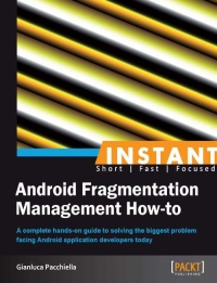 Android Fragmentation Management How-to | Packt Publishing Android Fragmentation Management How-to | Packt Publishing