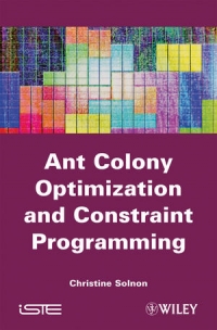 Ant Colony Optimization and Constraint Programming | Wiley