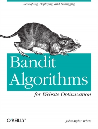 Bandit Algorithms for Website Optimization | O'Reilly Media Bandit Algorithms for Website Optimization | O'Reilly Media