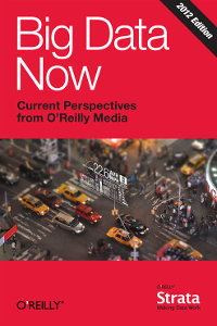 Big Data Now: 2012 Edition | O'Reilly Media