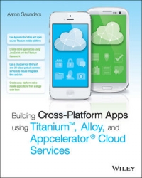 Building Cross-Platform Apps using Titanium, Alloy, and Appcelerator Cloud Services | Wiley