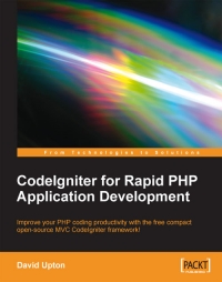 CodeIgniter for Rapid PHP Application Development | Packt Publishing CodeIgniter for Rapid PHP Application Development | Packt Publishing