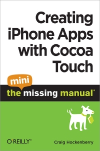 Creating iPhone Apps with Cocoa Touch: The Mini Missing Manual | O'Reilly Media