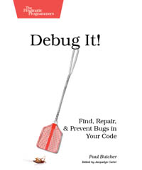 Debug It! | The Pragmatic Programmers