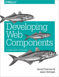 Developing Web Components | O'Reilly Media