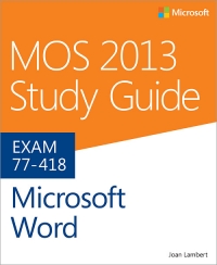 Exam 77-418: MOS 2013 Study Guide for Microsoft Word | Microsoft Press Exam 77-418: MOS 2013 Study Guide for Microsoft Word | Microsoft Press
