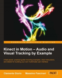 Kinect in Motion - Audio and Visual Tracking by Example | Packt Publishing