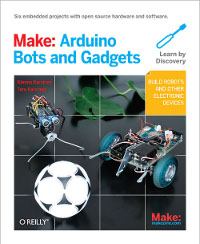 Make: Arduino Bots and Gadgets | O'Reilly Media