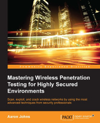 Mastering Wireless Penetration Testing for Highly Secured Environments | Packt Publishing