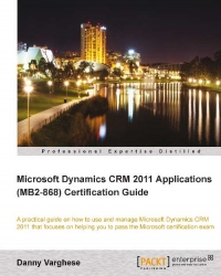 Microsoft Dynamics CRM 2011 Applications (MB2-868) Certification Guide | Packt Publishing