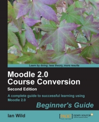 Moodle 2.0 Course Conversion, 2nd Edition | Packt Publishing