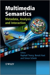 Multimedia Semantics: Metadata, Analysis and Interaction | Wiley