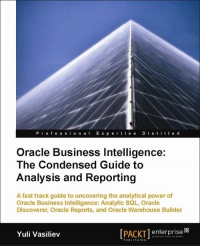 Oracle Business Intelligence: The Condensed Guide to Analysis and Reporting | Packt Publishing