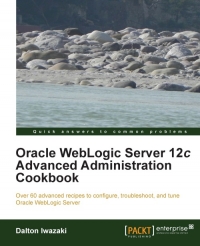 Oracle WebLogic Server 12c Advanced Administration Cookbook | Packt Publishing