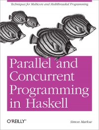 Parallel and Concurrent Programming in Haskell | O'Reilly Media