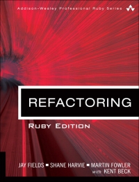 Refactoring: Ruby Edition | Addison-Wesley
