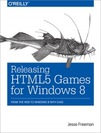Releasing HTML5 Games for Windows 8 | O'Reilly Media Releasing HTML5 Games for Windows 8 | O'Reilly Media