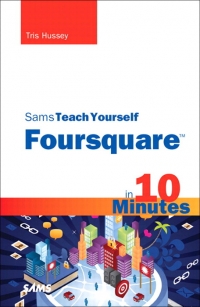 Sams Teach Yourself Foursquare in 10 Minutes | SAMS Publishing