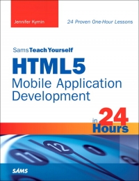 Sams Teach Yourself HTML5 Mobile Application Development in 24 Hours | SAMS Publishing