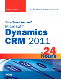 Sams Teach Yourself Microsoft Dynamics Crm 2011 in 24 Hours | SAMS Publishing