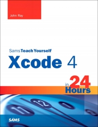 Sams Teach Yourself Xcode 4 in 24 Hours | SAMS Publishing