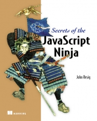 Secrets of the JavaScript Ninja | Manning Secrets of the JavaScript Ninja | Manning