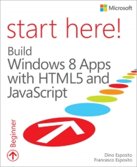 Start Here! Build Windows 8 Apps with HTML5 and JavaScript | Microsoft Press Start Here! Build Windows 8 Apps with HTML5 and JavaScript | Microsoft Press