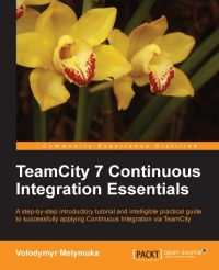 TeamCity 7 Continuous Integration Essentials | Packt Publishing TeamCity 7 Continuous Integration Essentials | Packt Publishing