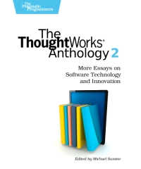 The ThoughtWorks Anthology, Volume 2 | The Pragmatic Programmers