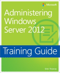 Training Guide: Administering Windows Server 2012 | Microsoft Press