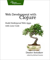 Web Development with Clojure | The Pragmatic Programmers Web Development with Clojure | The Pragmatic Programmers